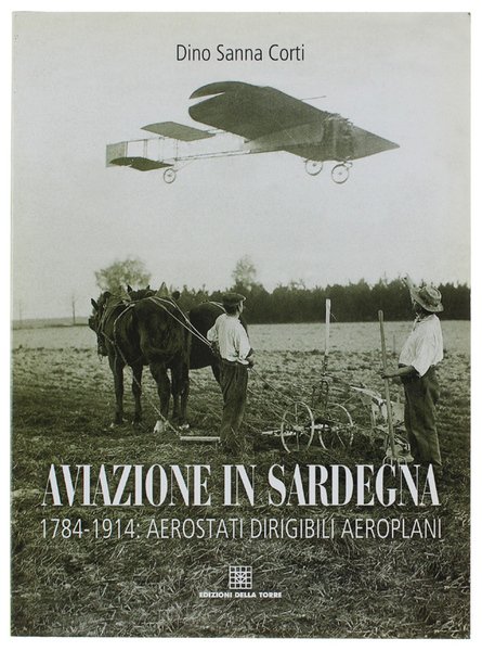 AVIAZIONE IN SARDEGNA 1784-1914: Aerostati Dirigibili Aeroplani. | Immagine principale