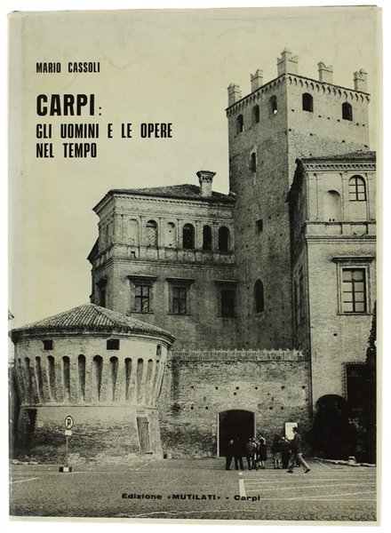 CARPI: GLI UOMINI E LE OPERE NEL TEMPO.