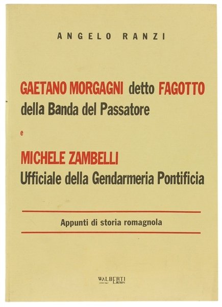 GAETANO MORGAGNI DETTO FAGOTTO DELLA BANDA DEL PASSATORE e MICHELE …