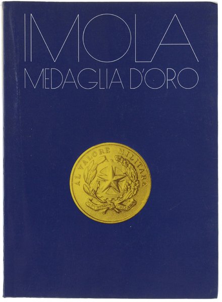 IMOLA MEDAGLIA D'ORO AL VALOR MILITARE PER ATTIVITA' PARTIGIANA.