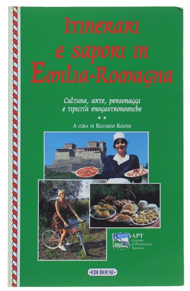 ITINERARI E SAPORI IN EMILIA-ROMAGNA. Cultura, arte, personaggi e tipicità …