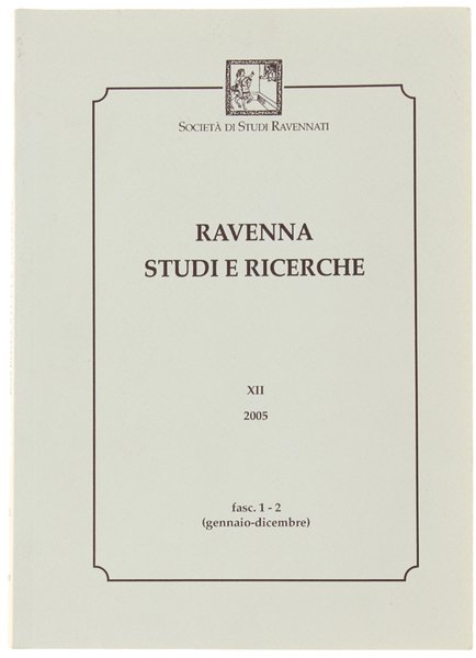 RAVENNA STUDI E RICERCHE. Fasc. 1 - 2 (gennaio-dicembre) XII/2005.