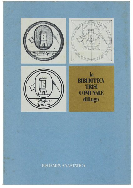 LA BIBLIOTECA TRISI-COMUNALE DI LUGO DALL'ORIGINE AI NOSTRI GIORNI. Monografia …