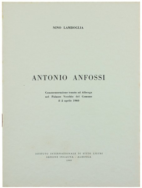 ANTONIO ANFOSSI. Commemorazione tenuta ad Albenga nel Palazzo Vecchio del …