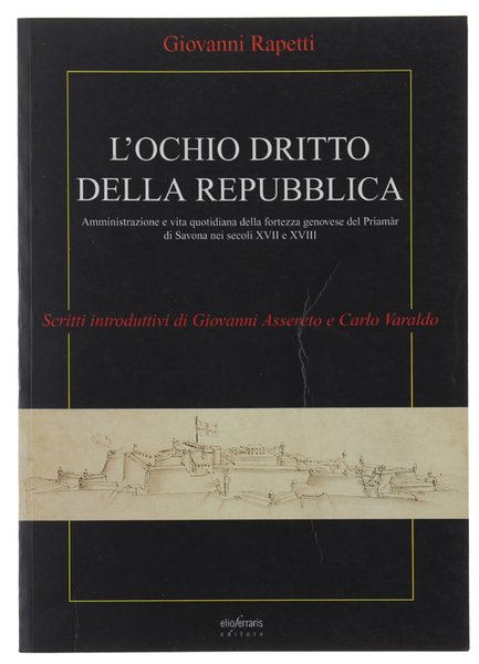 L'OCCHIO DRITTO DELLA REPUBBLICA. Amministrazione e vita quotidiana della fortezza …