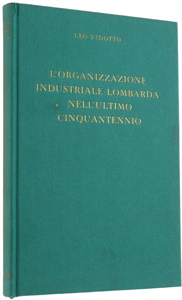 L'ORGANIZZAZIONE INDUSTRIALE LOMBARDA NELL'ULTIMO CINQUANTENNIO.