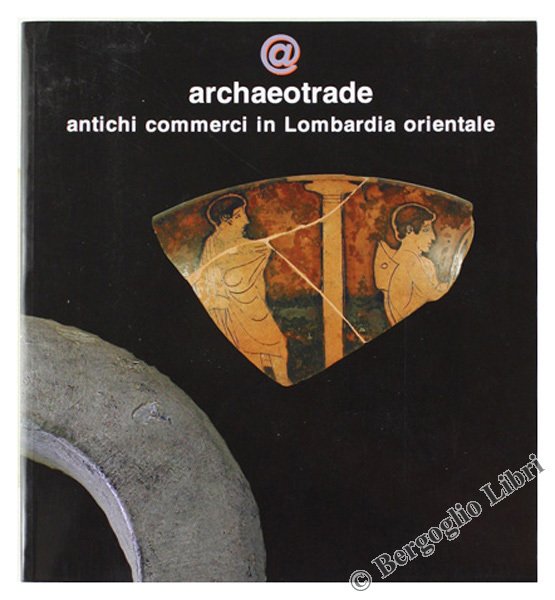 ARCHAEOTRADE. Antichi commerci Lombardia orientale.