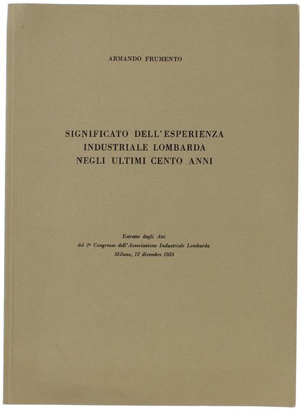 SIGNIFICATO DELL'ESPERIENZA INDUSTRIALE LOMBARDA NEGLI ULTIMI CENTO ANNI. Estratto.