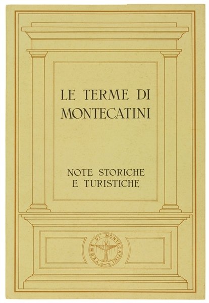 LE TERME DI MONTECATINI. Notizie storiche e turistiche.