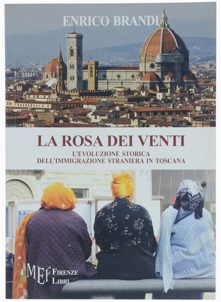 LA ROSA DEI VENTI. L'evoluzione storica dell'immigrazione straniera in Toscana.