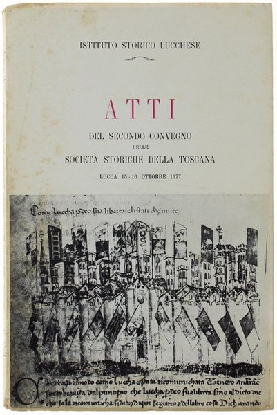 ATTI DEL SECONDO CONVEGNO DELLE SOCIETA' STORICHE DELLA TOSCANA. Lucca …