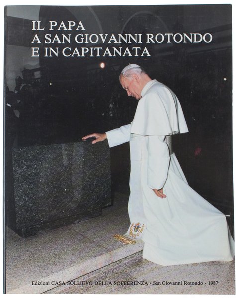 IL PAPA A SAN GIOVANNI ROTONDO E IN CAPITANATA.