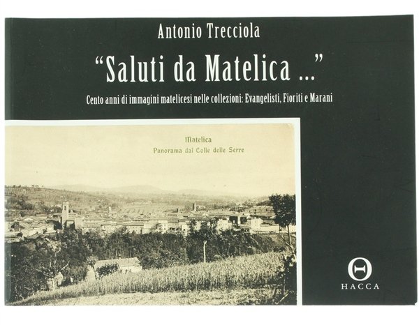 SALUTI DA MATELICA…" Cento anni di immagini matelicesi nelle collezioni: …