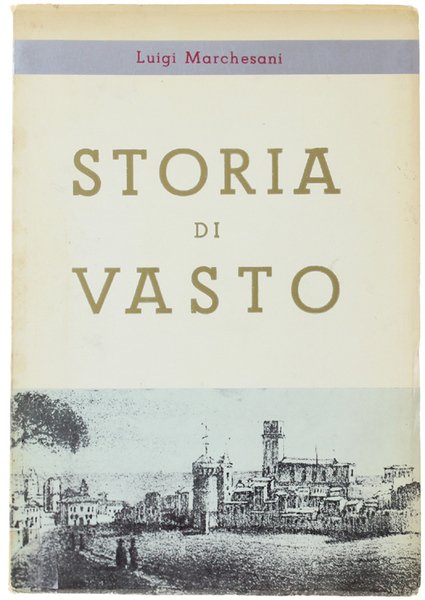 STORIA DI VASTO. Città in Abruzzo Citeriore.