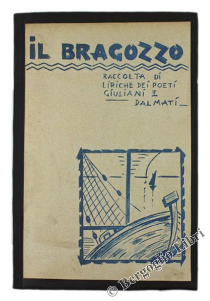 IL BRAGOZZO. Raccolta di liriche dei poeti giuliani e dalmati.