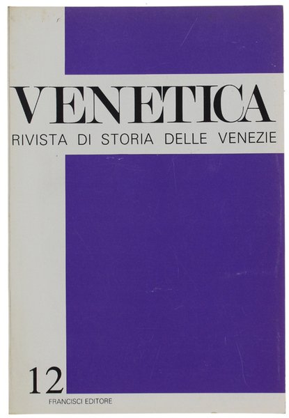 VENETICA. Rivista di storia delle Venezie. N. 12, luglio/dicembre 1989.