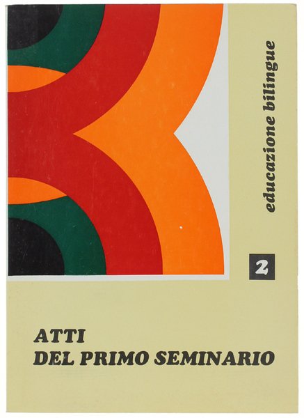 ATTI DEL PRIMO SEMINARIO (11-12 dicembre 1976). Educazione bilinge [Testi … | Immagine principale