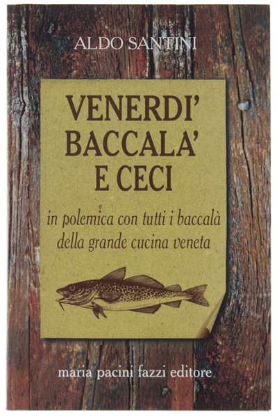 VENERDI' BACCALA' E CECI. In polemica con tutti i baccalà …