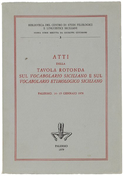 ATTI DELLA TAVOLA ROTONDA SUL VOCABOLARIO SICILIANO E SUL VOCABOLARIO ETIMOLOGICO SICILIANO. Palermo 14-15 gennaio 1978.