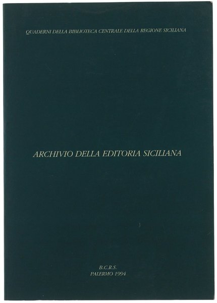 ARCHIVIO DELLA EDITORIA SICILIANA. Volume I: EDITORI. Quaderni della Biblioteca …