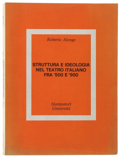 STRUTTURA E IDEOLOGIA NEL TEATRO ITALIANO FRA '500 E '900