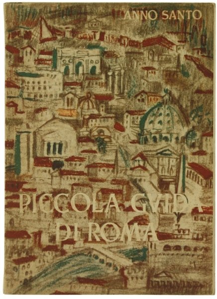 Anno santo 1950 - PICCOLA GUIDA DI ROMA per i …