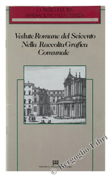 VEDUTE ROMANE DEL SEICENTO NELLA RACCOLTA GRAFICA COMUNALE