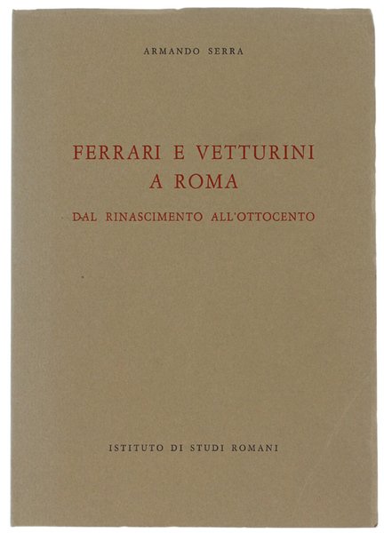 FERRARI E VETTURINI A ROMA DAL RINASCIMENTO ALL'OTTOCENTO.