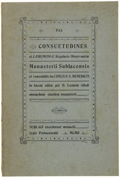 CONSUETUDINES ET CAEREMONIAE REGULARIS OBSERBANTIAE MONASTERII SUBLACENSIS ET VENERABILIA LOCI …