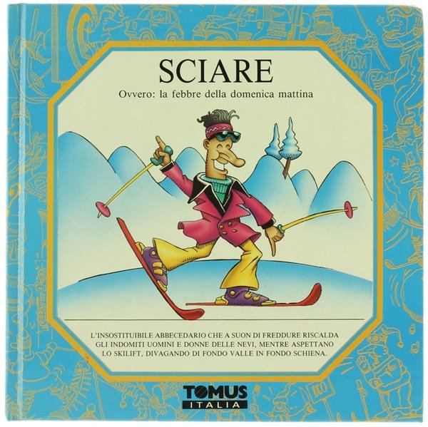 SCIARE. Ovvero: la febbre della domenica mattina.