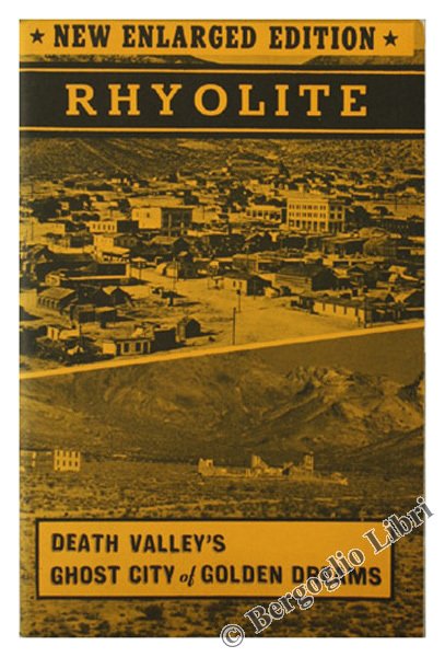 RHYOLITE. Death Valley's Ghost City of Golden Dreams.
