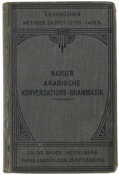 ARABISCHE KONVERSATIONS-GRAMMATIK mit besonderer Berücksichtigung der Schriftsprache. Mit einer Einfuhrung …