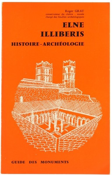 ELNE ILLIBERIS. Histoire - Archéologie. Guide des monuments.