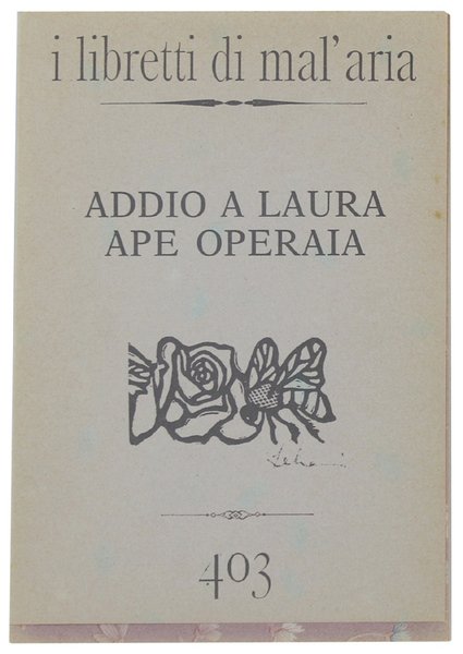 ADDIO A LAURA APE OPERAIA. I Libretti di Mal'Aria 403.