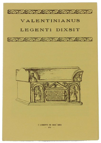 VALENTINIANUS LEGENTI DIXSIT. I Libretti di Mal'Aria 279.