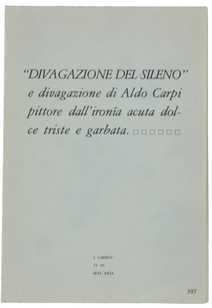 DIVAGAZIONE DEL SILENO e divagazione di Aldo Carpi pittore dall'ironia acuta dolce triste e garbata. I Libretti di Mal'Aria 397.