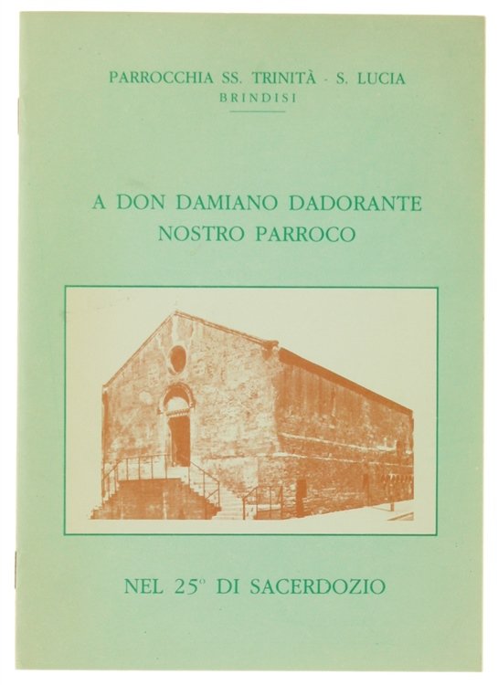 A DON DAMIANO DADORANTE NOSTRO PARROCO. Nel 25° di sacerdozio.