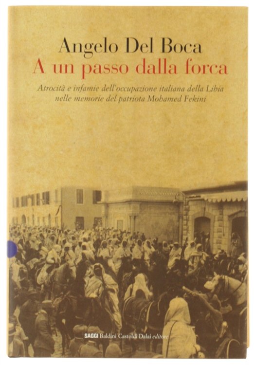 A UN PASSO DALLA FORCA. Atrocità e infamie dell'occupazione italiana …
