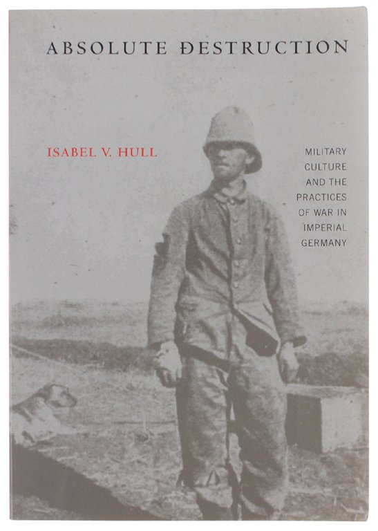 ABSOLUTE DESTRUCTION. Military Culture and the Practices of War in …