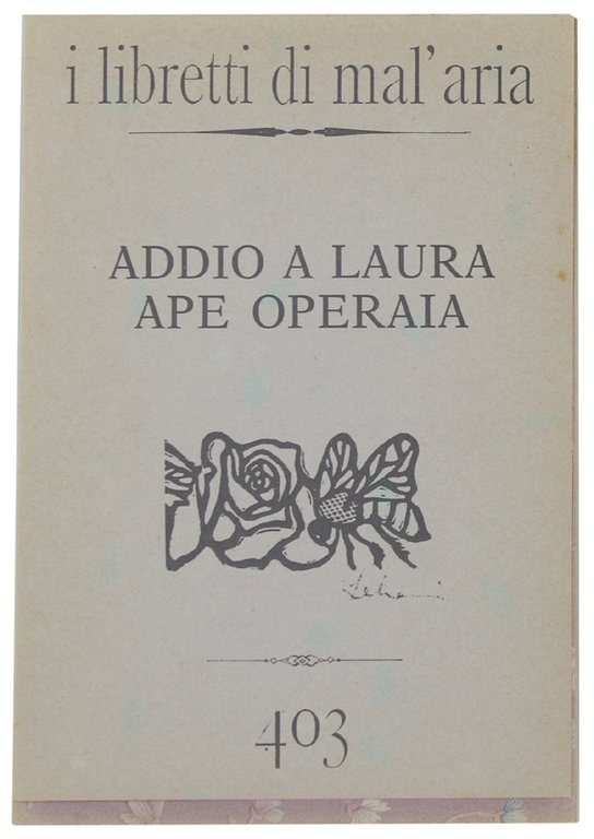 ADDIO A LAURA APE OPERAIA. I Libretti di Mal'Aria 403.