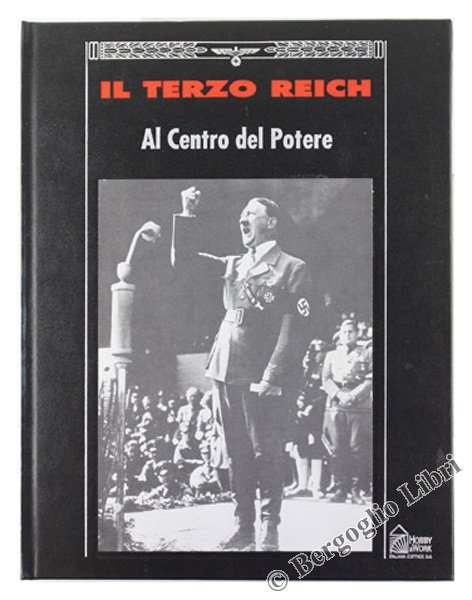 AL CENTRO DEL POTERE - Collana: IL TERZO REICH.