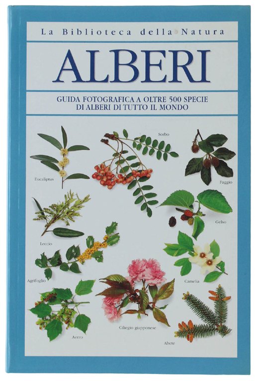 ALBERI. Guida fotografica a oltre 500 specie di alberi di tutto il mondo.
