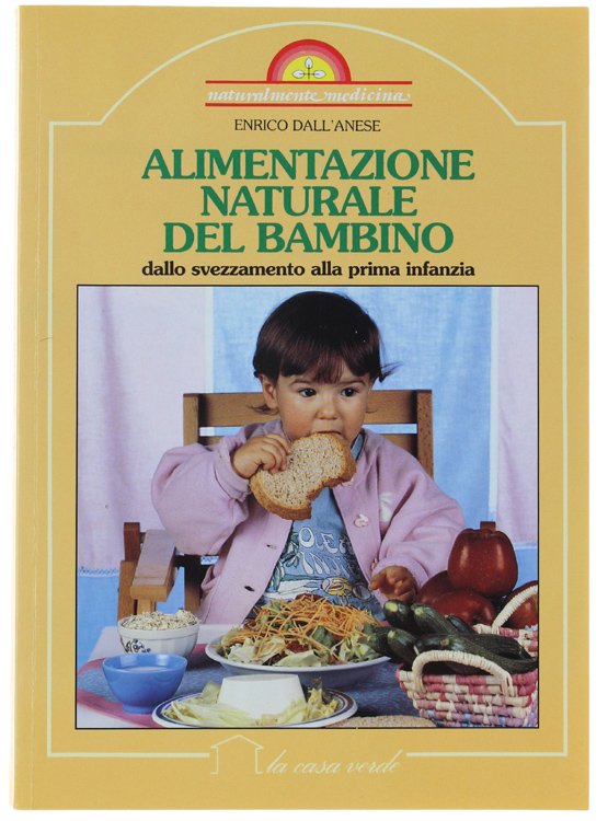 ALIMENTAZIONE NATURALE DEL BAMBINO dallo svezzaamento alla prima infanzia.