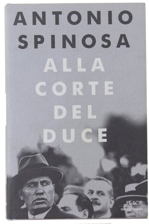 ALLA CORTE DEL DUCE. Capitani d'industria, avventurieri, belle donne e …