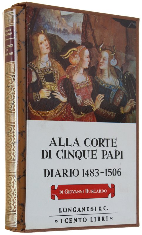 ALLA CORTE DI CINQUE PAPI. DIARIO 1493-1506 - I Cento …