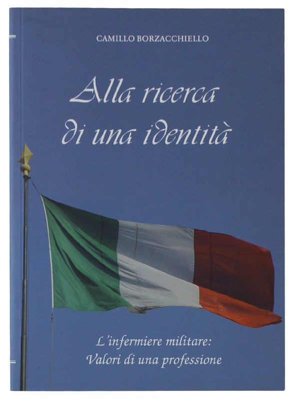 ALLA RICERCA DI UNA IDENTITA'. L'infermiere militare: valori di una …