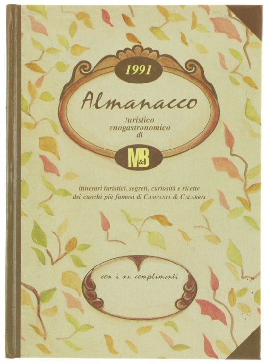 ALMANACCO TURISTICO ENOGASTRONOMICO DI M&B. Itinerari turistici, segreti, curiosità e …