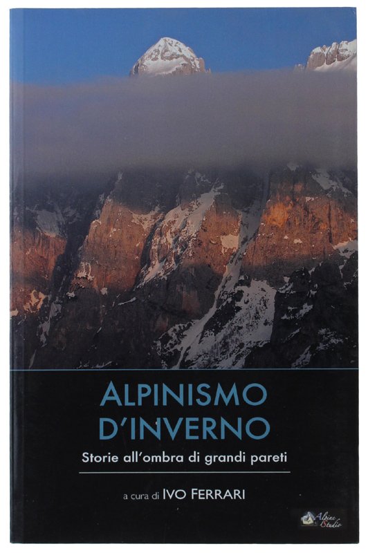ALPINISMO D'INVERNO. Storie all'ombra di grandi pareti