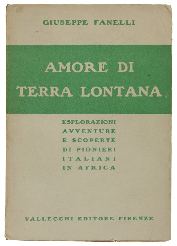 AMORE DI TERRA LONTANA. Esplorazioni, avventure e scoperte di pionieri …