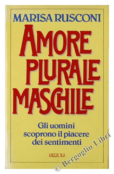 AMORE PLURALE MASCHILE. Gli uomini scoprono il piacere dei sentimenti.